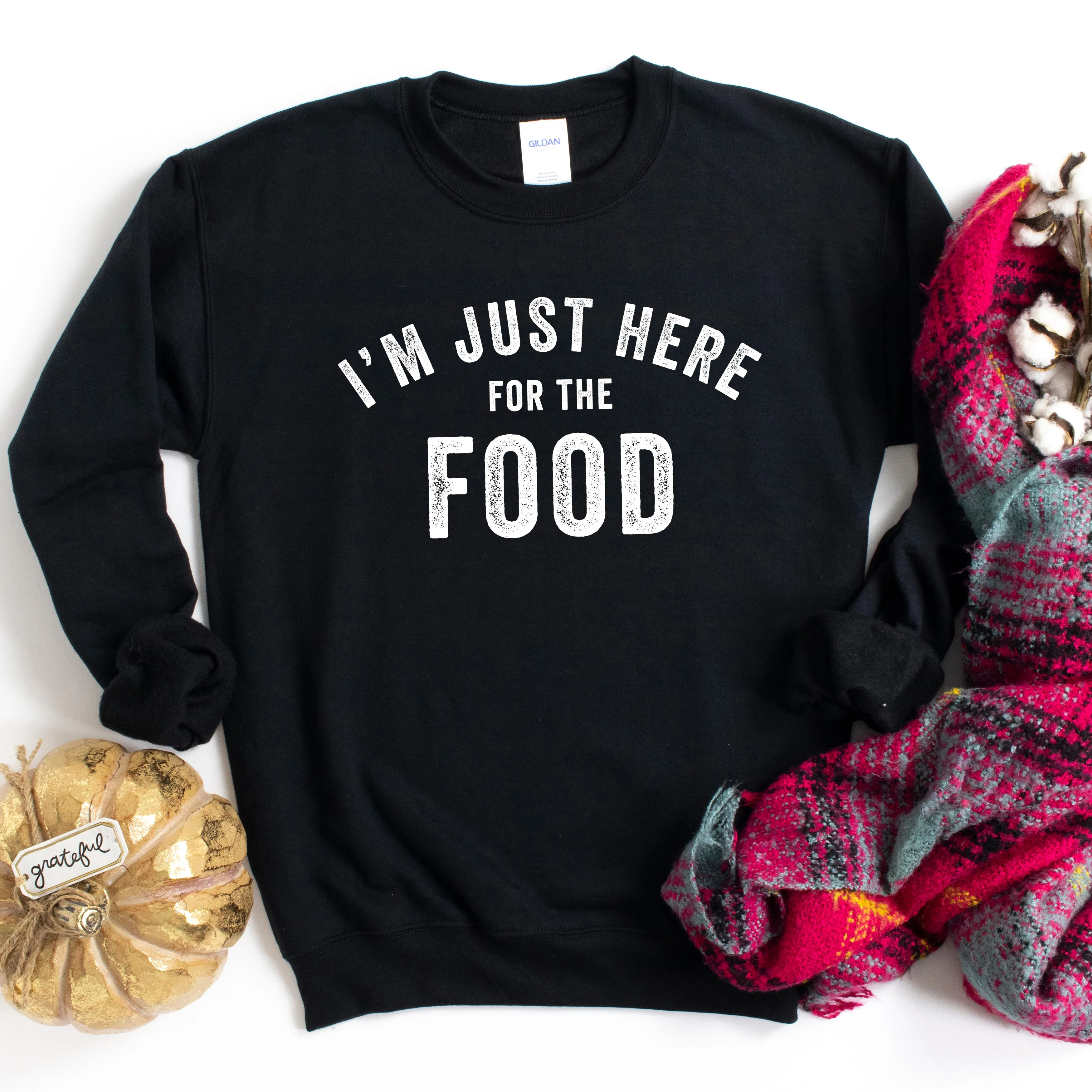 I'm Just Here For The Food | Sweatshirt